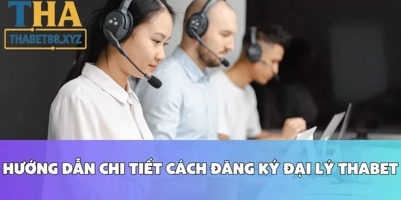 Hướng Dẫn Chi Tiết Cách Đăng Ký Đại Lý Thabet