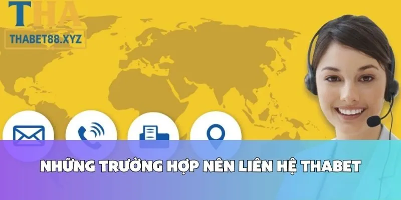 Những Trường Hợp Nên Liên Hệ Thabet