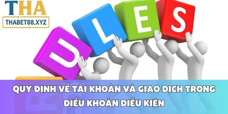 Quy Định Về Tài Khoản Và Giao Dịch Trong Điều Khoản Điều Kiện