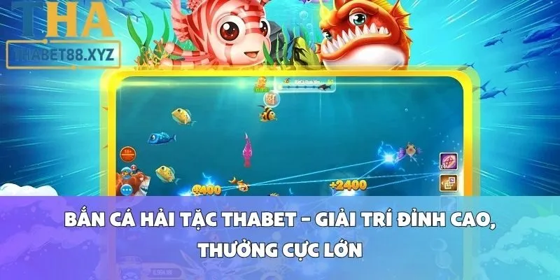 Bắn Cá Hải Tặc Thabet – Giải Trí Đỉnh Cao, Thưởng Cực Lớn