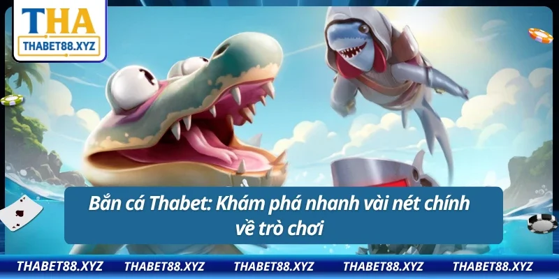 Bắn cá Thabet : Trò chơi nhẹ nhàng nhưng đủ tạo hứng thú