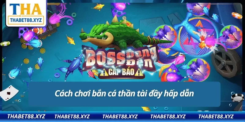 Không thể bỏ qua cách chơi bắn cá thần tài đầy thú vị và hấp dẫn