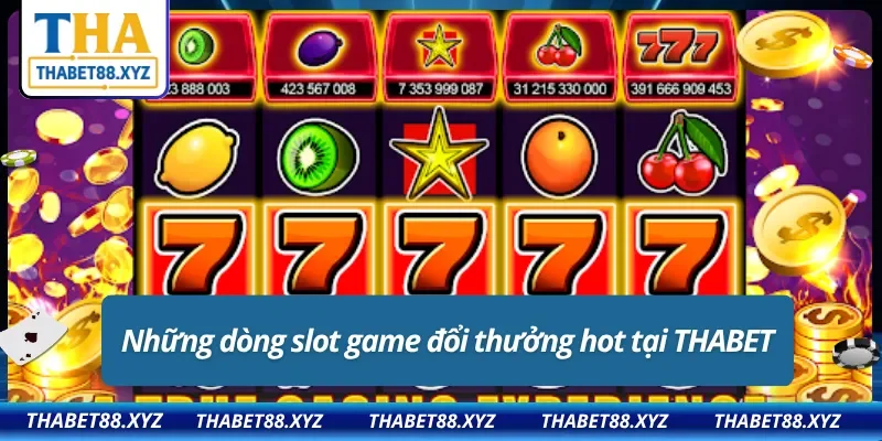 Những phân loại game slot đổi thưởng xịn sò nhất từ THABET