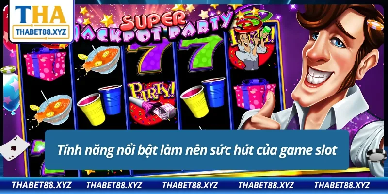 Ưu điểm vượt trội của Jackpot Party