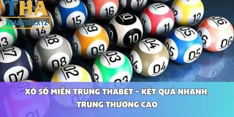 Xổ Số Miền Trung Thabet – Kết Quả Nhanh, Trúng Thưởng Cao